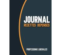 Journal Recettes Dépenses Professions Libérales: Carnet journalier de tenue de compte. Cahier de comptabilité recette achat. Livre chronologique ... achats auto-entrepreneur, micro-entrepreneur.