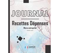 Journal Recettes - Dépenses: v6-7 Registre auto entrepreneur, livre de compte auto entrepreneur, chronologique | Conforme aux obligations comptables | ... x 25,4cm broché | fleur pastel carré noir
