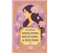 JOURNAL: RESOLUTIONS, REFLECTIONS, & REJECTIONS: SELF-REFLECTION COLLECTION II -- LAVENDER LOTUS EDITION