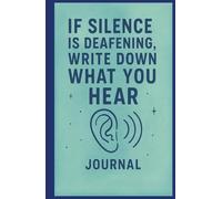 Journal: Silence is Deafening: Write Down What You Hear....