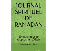 JOURNAL SPIRITUEL DE RAMADAN: 30 jours pour se rapprocher d’Allah