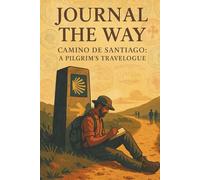Journal The Way: Camino de Santiago: A Pilgrim's Travelogue