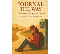 Journal The Way: Camino de Santiago: A Pilgrim's Travelogue