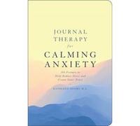 Journal Therapy for Calming Anxiety 366 Prompts to Calm Anxiety and Create Inner Peace by Kathleen Adams Kathleen Adams (Auteur)
