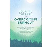 Journal Therapy for Overcoming Burnout: 366 Prompts for Renewal and Stress Management