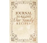 Journal To Revisit Our Family Recipes: Minimalist Family Cookbook to Preserve Legacy of Flavors, Culinary Heritage Beyond the Finest Ingredients