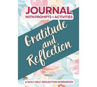 Journal with Prompts and Activities for Gratitude and Reflection | A Daily Self-Reflection Workbook | 5 Minutes Per Day: Happiness Journaling Notebook ... Intentional Life | Practice Mindfulness