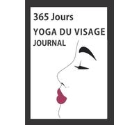 JOURNAL YOGA DU VISAGE: 365 JOURS