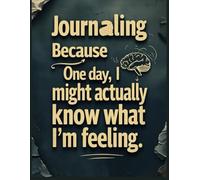 Journaling: Because One Day I Might Actually Know What I’m Feeling": Gratitude Journal for Men