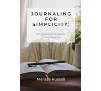 Journaling for Simplicity: 50+ Journal Prompts for a Simplified Life