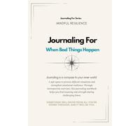 Journaling For When Bad Things Happen | 30-Day Workbook: A 30-day guided journaling workbook to process pain, rebuild steadiness, and hold space for healing.