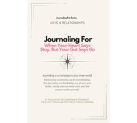 Journaling For When Your Heart Says Stay, But Your Gut Says Go | Guided Workbook: A relationship clarity workbook to navigate emotional crossroads, ... and make peace with your decision.
