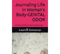 Journaling Life in Woman's Body-GENITAL ODOR: GETTING CONTROL OF THAT SIT DOWN WIND