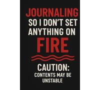 Journaling So I Don’t Set Anything on Fire: Caution: Contents May Be Unstable