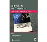 Journalism and Citizenship, New Agendas in Communication Series Zizi Papacharissi (Auteur)