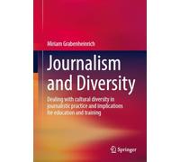 Journalism and Diversity: Dealing With Cultural Diversity in Journalistic Practice and Implications for Education and Training