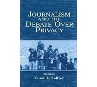 Journalism And The Debate Over Privacy