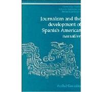 Journalism and the Development of Spanish American Narrative, Cambridge Studies in Latin American and Iberian Literature Anibal Gonzalez (Auteur)
