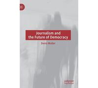 Journalism And The Future Of Democracy