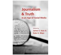 Journalism And Truth In An Age Of Social Media
