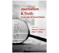 Journalism And Truth In An Age Of Social Media