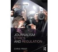 Journalism Ethics and Regulation by Frost & Chris Liverpool John Moores University & UK Chris Frost (Auteur)