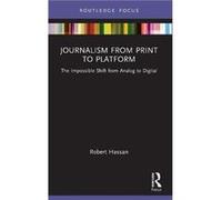Journalism from Print to Platform - Hassan Robert University of Melbourne Australia - Taylor amp Francis Ltd - Livre en Anglais - Paperback Hassan Robert University of Melbourne AustraliaHassan Robert