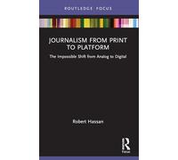 Journalism from Print to Platform: The Impossible Shift from Analog to Digital
