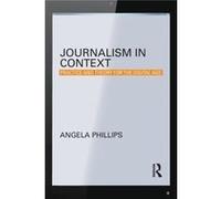 Journalism In Context: Practice And Theory For The Digital Age (Communication And Society) (Paperback) Angela Phillips, (Auteur)