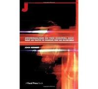 Journalism in the Digital Age: Theory and Practice for Broadcast, Print and Online Media Herbert, John, Herbert, John (Auteur)