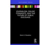 Journalism, Online Comments, and the Future of Public Discourse (Routledge Focus) - [Version Originale] Inconnu (Auteur)