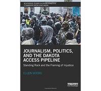 Journalism, Politics, and the Dakota Access Pipeline (Routledge Studies in Environmental Communication and Media) - [Version Originale] Inconnu (Auteur)
