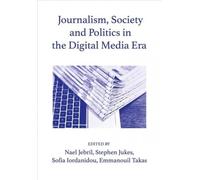 Journalism, Society And Politics In The Digital Media Era