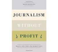 Journalism Without Profit: Making News When the Market Fails - [Version Originale] Inconnu (Auteur)