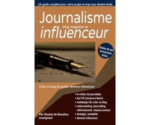 Journalisme, blog magazine, et influenceurs: Créez et gérez un blog magazine, rentabiliser-le, devenez un influenceur performant, ou attirez des clients grâce à l'inbound.