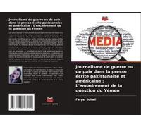 Journalisme De Guerre Ou De Paix Dans La Presse Écrite Pakistanaise Et Américaine : L'encadrement De La Question Du Yémen