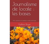 Journalisme de locale : les bases: Mon expérience et quelques conseils techniques