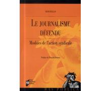 Journalisme defendu Modèles de l'action syndicale - Pur - Presses Universitaires Rennes - broché - Essai