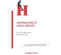 Journalisme et " post-vérité " Alexandre Joux (Auteur)