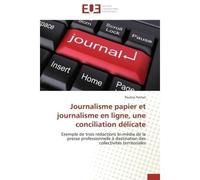 Journalisme papier et journalisme en ligne, une conciliation délicate - Petitot-P - Universitaires Europeennes - broché - Essai