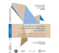 Journalisme pour la paix et résolution de conflit dans les médias : Tome 1