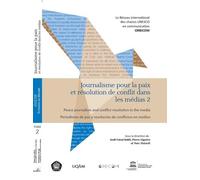 Journalisme pour la paix et résolution de conflit dans les médias : Tome 2