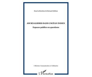 Journalismes dans l'océan indien Espaces publics en questions - Bernard Idelson - L'harmattan - broché - Essai