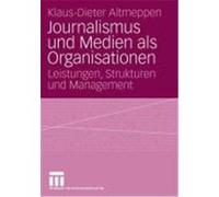 Journalismus Und Medien Als Organisationen Klaus-Dieter Altmeppen (Auteur)