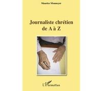 Journaliste chrétien de A à Z - Maurice Monnoyer - L'harmattan - broché - Livre