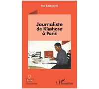 Paul Bazakana – Journaliste de Kinshasa à Paris – Essai – Broché – L'Harmattan
