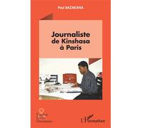 Paul Bazakana – Journaliste de Kinshasa à Paris – Essai – Broché – L'Harmattan