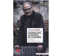 Journaliste. Le souffle de l'histoire Jacques Pilet (Auteur)