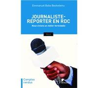 Journaliste-Reporter En Rdc - Nous Vivions Un Métier Formidable