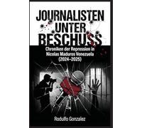 Journalisten unter Beschuss: Chroniken der Repression in Maduros Venezuela 2024-2025